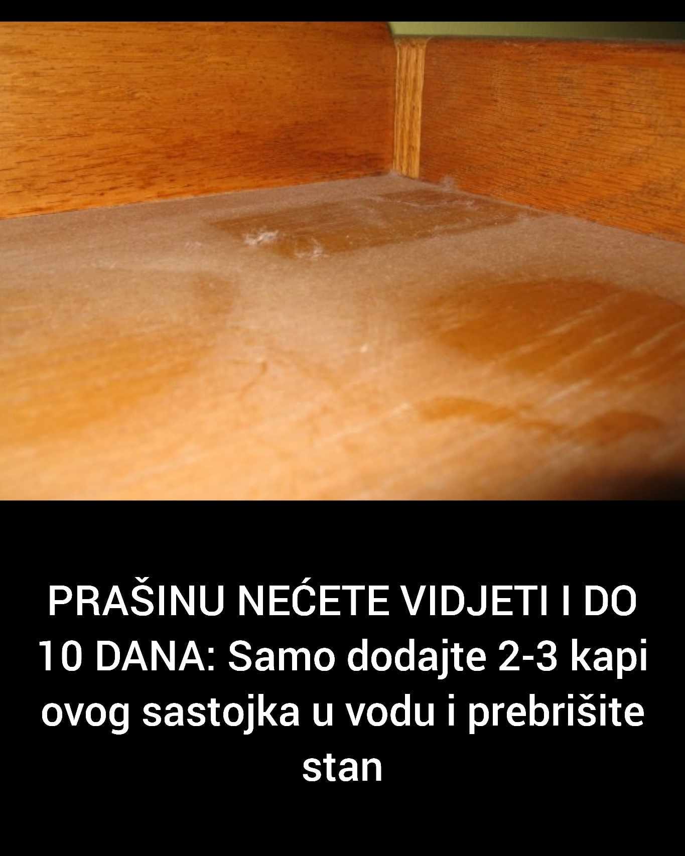 PRAŠINU NEĆETE VIDJETI U DO 10 DANA: Samo dodajte 2-3 kapi ovog sastojka u vodu i prebrišite stan