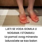 LJETI SE VODA GOMILA U NOGAMA I STOMAKU: Uz pomoć ovog minerala izduvaćete se kao balon