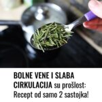 BOLNE VENE I SLABA CIRKULACIJA su prošlost…Recept od samo 2 sastojka!