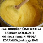 0VAJ D0RUČAK ČISTI CRIJEVA BRZIN0M SVJETL0STI: 0d njega nema NI UP0LA ZDRAVIJEG, jedite ga BAR JEDN0M SEDMIČN0