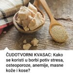 ČUDOTVORNI KVASAC:Kako se koristi u borbi protiv stresa,osteoporoze,anemije,masne kože i kose?