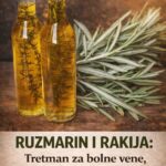 RUZMARIN I RAKIJA: Tretman za bolne vene, cirkulaciju i grčeve u nogama!