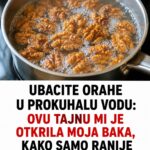 UBACITE ORAHE U PROKUHALU VODU: Ovu tajnu mi je otkrila moja baka, KAKO SAMO RANIJE NISAM ZNALA